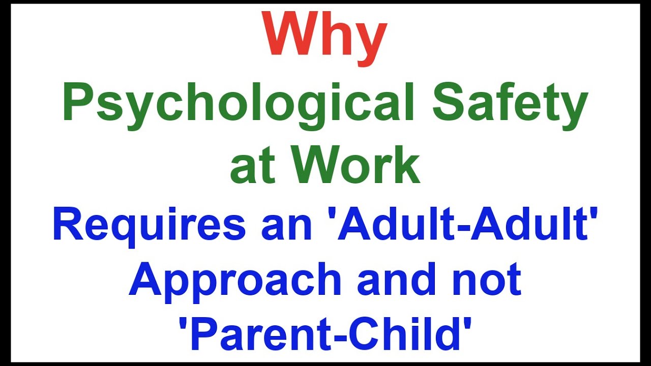 Why Psychological Safety Requires an ‘Adult-Adult’ Approach and not ‘Parent-Child’