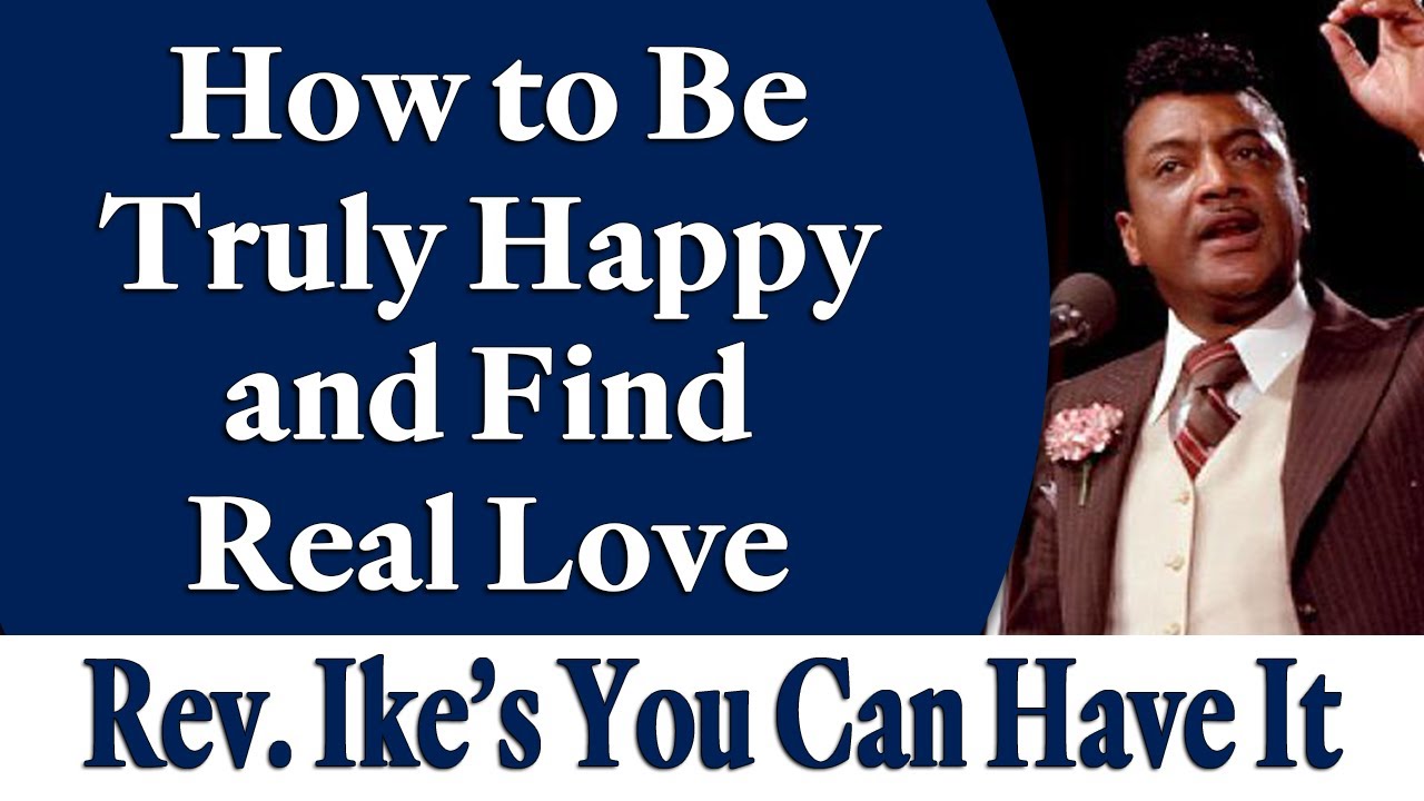 How to Be Truly Happy and Find Real Love - Rev. Ike's You Can Have It