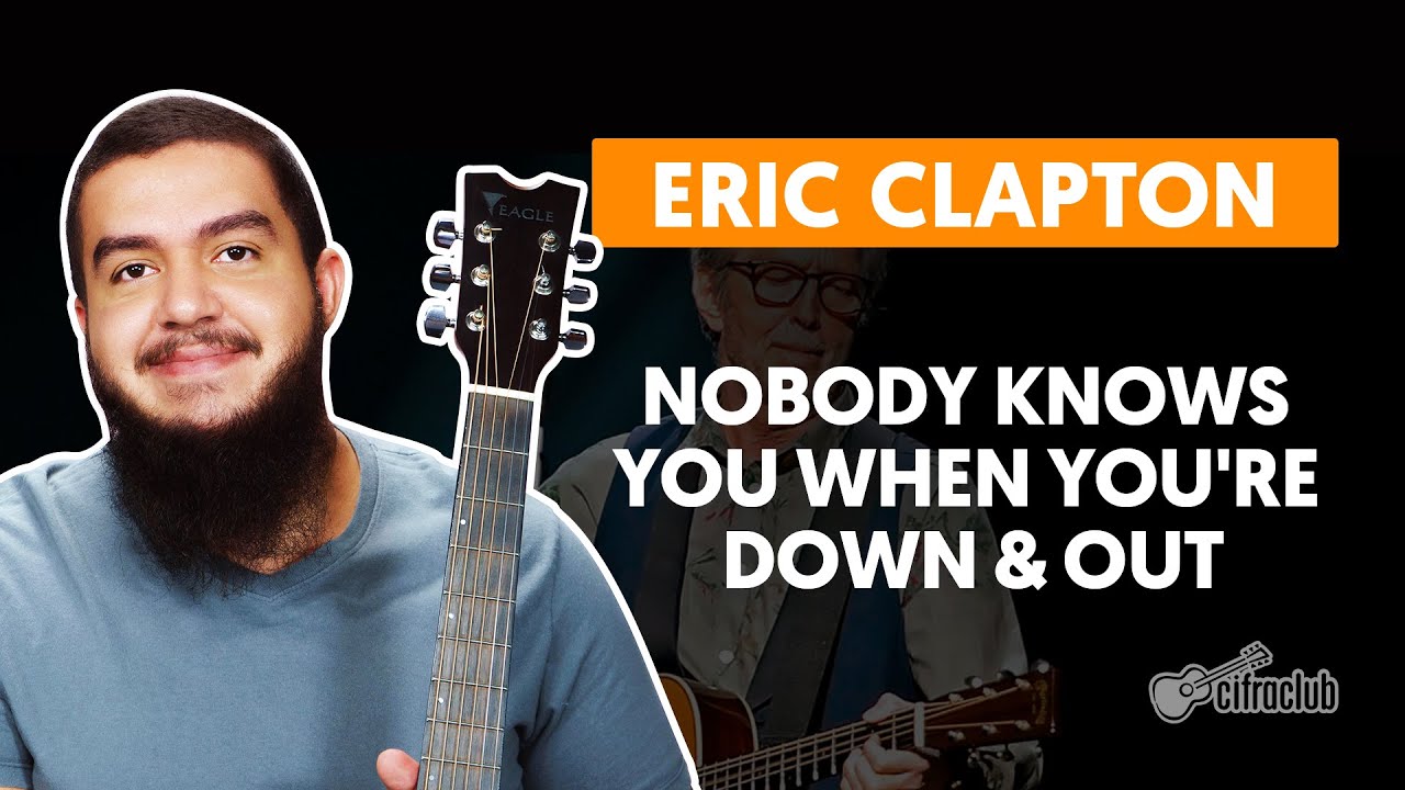 NOBODY KNOWS YOU WHEN YOU'RE DOWN & OUT - Eric Clapton (aula completa) | Como tocar no violão