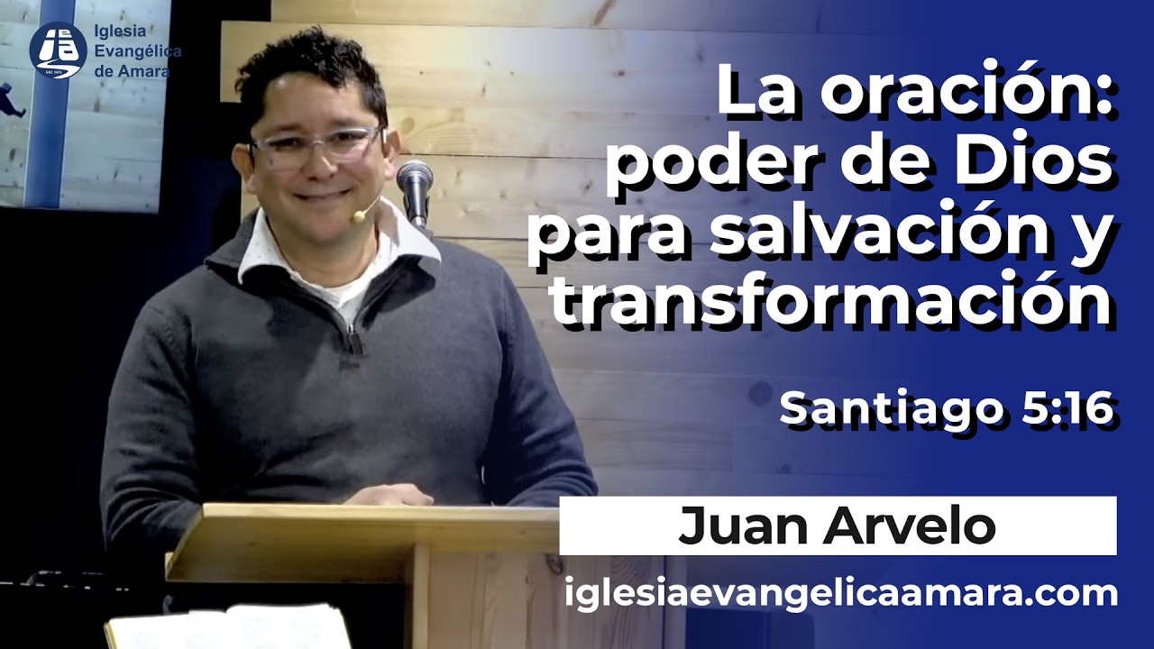 La Oración: poder de Dios para Salvación y transformación. Por Juan Arvelo