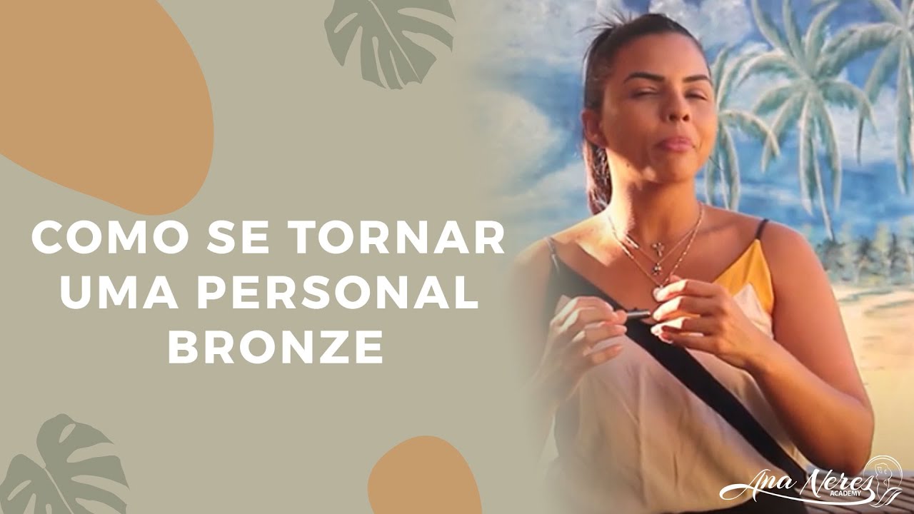 COMO SE TORNAR UMA PERSONAL BRONZE l ANA NERES BRONZEAMENTO