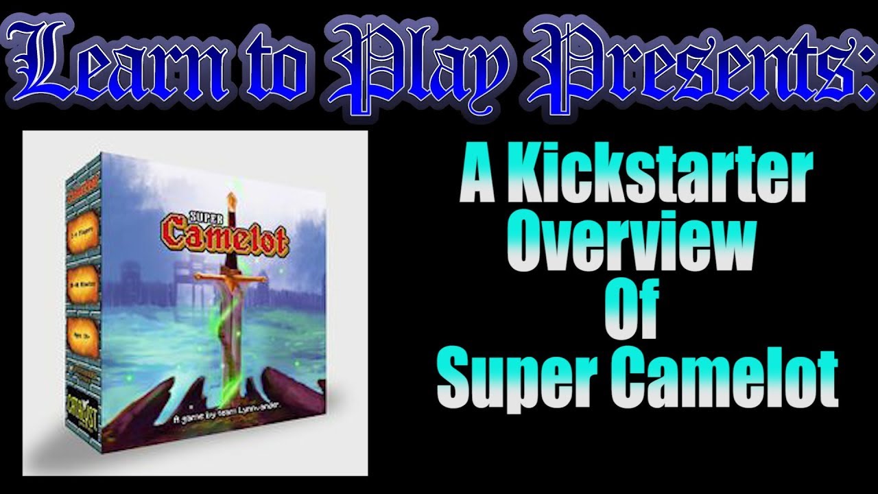 Learn to Play Presents: A Kickstarter overview of Super Camelot
