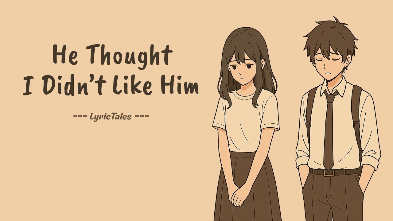 He Thought I Didn’t Like Him | A Bittersweet School Love Song About Hidden Feelings