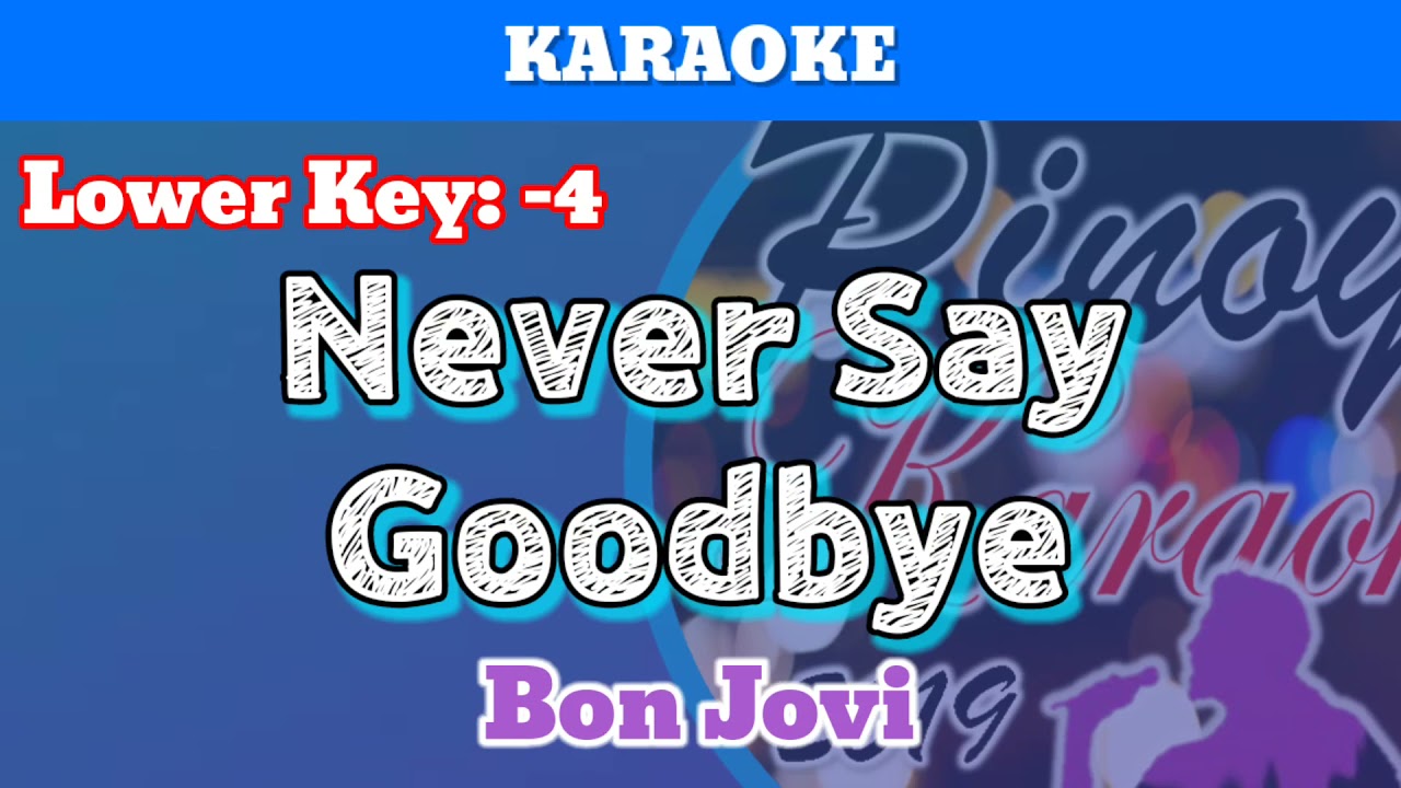 Never Say Goodbye by Bon Jovi (Karaoke : Lower Key : -4)