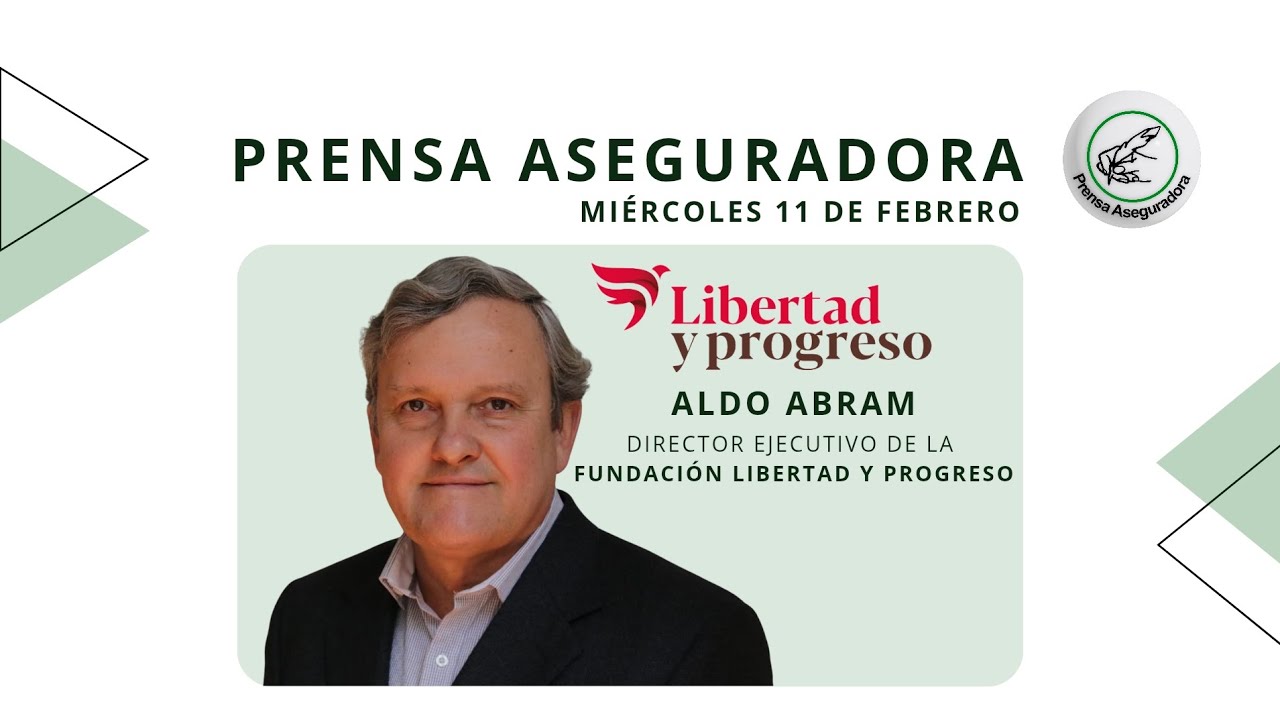 ✍️ PRENSA ASEGURADORA - 🎙️ALDO ABRAM (LIBERTAD Y PROGRESO)
