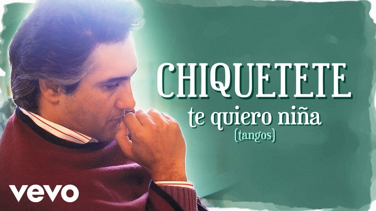 Chiquetete - Te Quiero Niña (Tangos) (Cover Audio. Remasterizado)