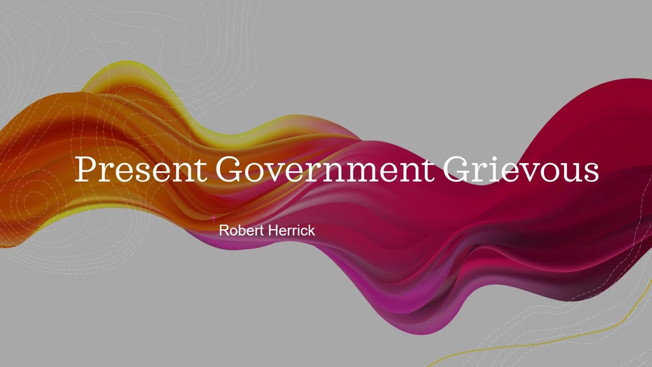 Present Government Grievous by Robert Herrick
