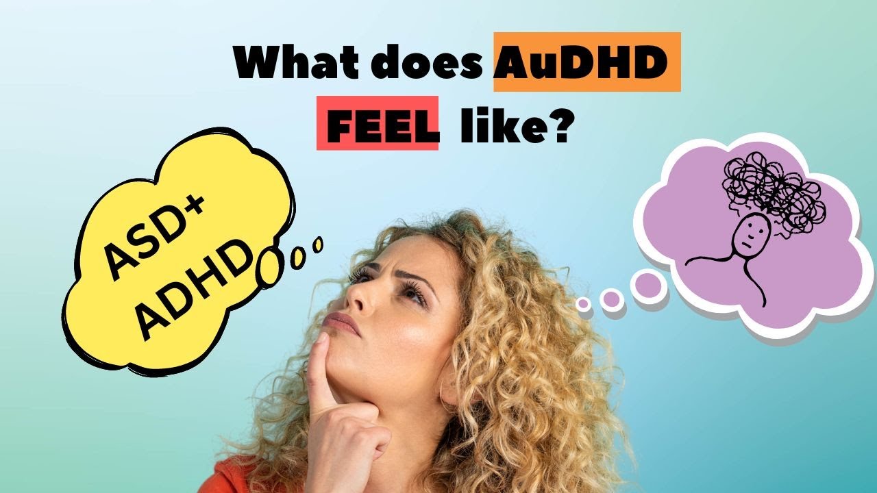 What Does AUDHD Feel Like? Living with ADHD and Autism