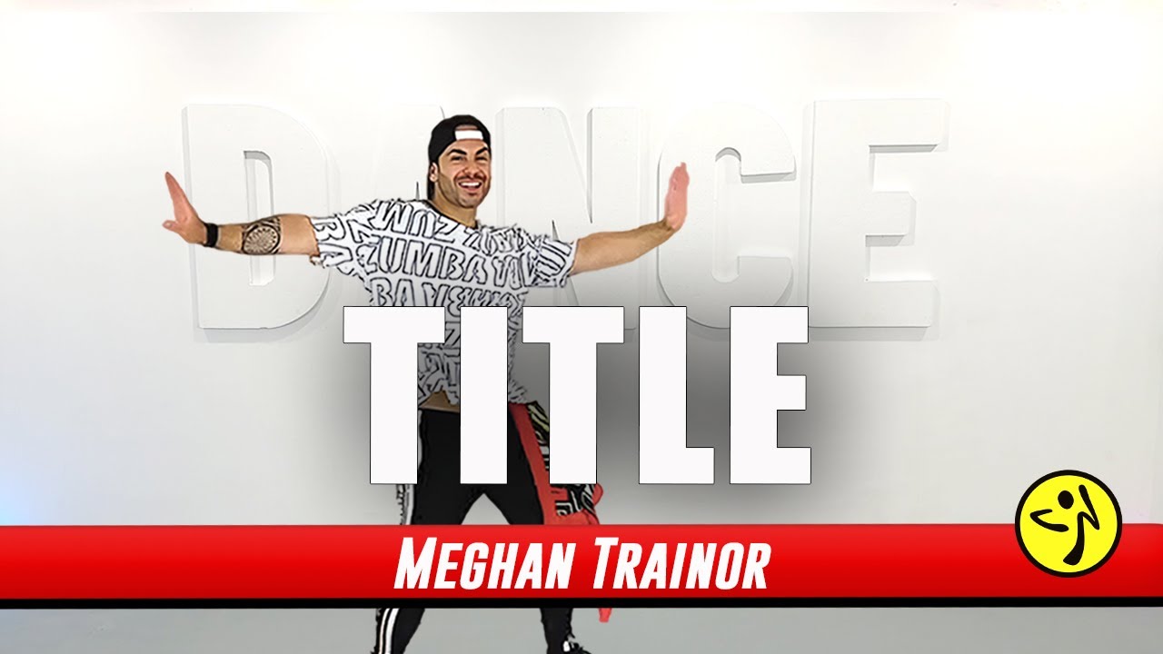 TITLE - Meghan Trainor | Zumba | Pop | Dance Workout