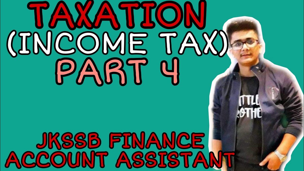 Lec. 41 || INCOME TAX || TAXATION (PART 4) || JKSSB FINANCE ACCOUNT ASSISTANT || ACCOUNTANCY