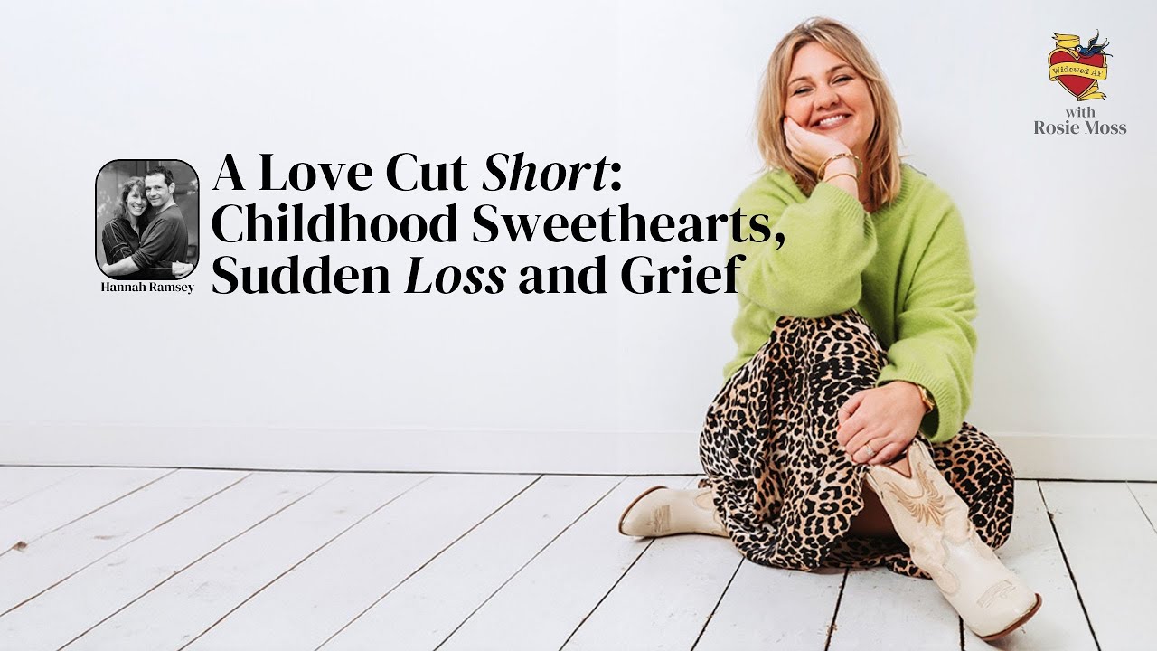 S4 - EP2 - A Love Cut Short: Hannah Ramsey on Childhood Sweethearts, Sudden Loss and Grief