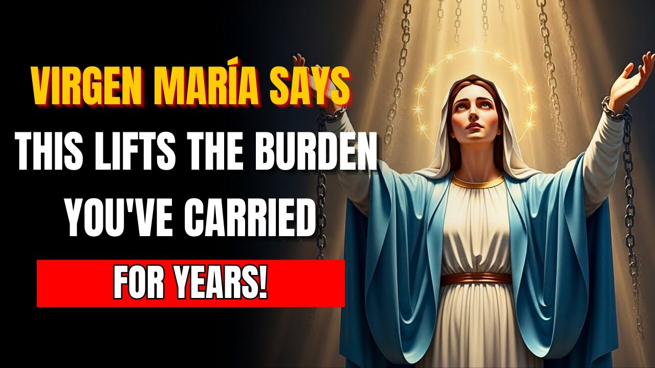 Virgin Mary Says This Will Lift the Burden You’ve Carried for Years!