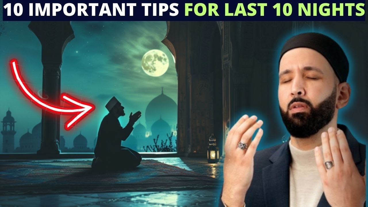10 IMPORTANT TIPS TO MAXIMIZE YOUR LAST 10 NIGHTS OF RAMADAN & ACHIEVE LAILATUL QADR !
