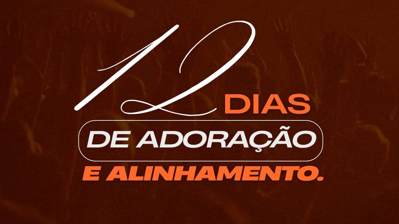 12 DIAS DE ADORAÇÃO E ALINHAMENTO 12° | 29/01/2026