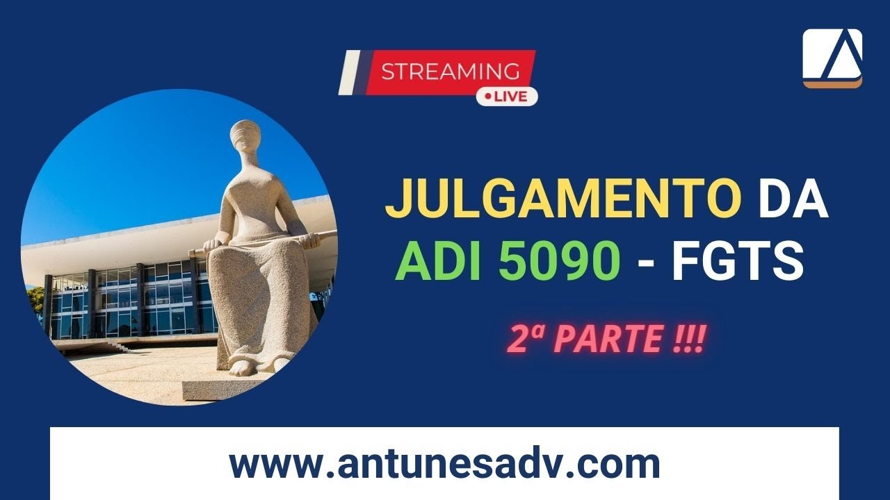 2a PARTE - JULGAMENTO ADI 5090 - REVIS&Atilde;O DO FGTS