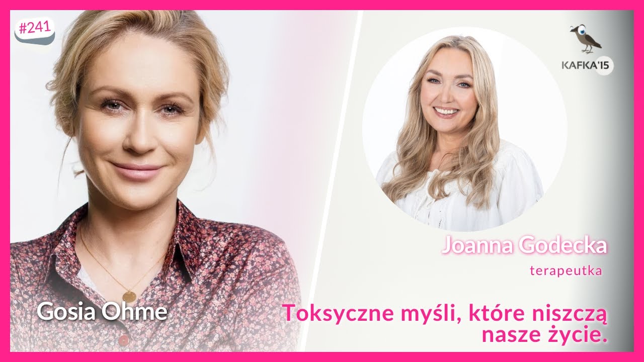 Toksyczne myśli niszczą nasze życie - Joanna Godecka Gosia Ohme | Kafka’15 odc. 241