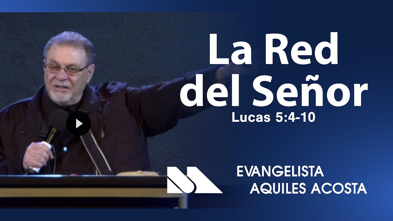 Lucas 5:4-10 | La Red Del Señor | Evangelista Aquiles Acosta | Maranatha