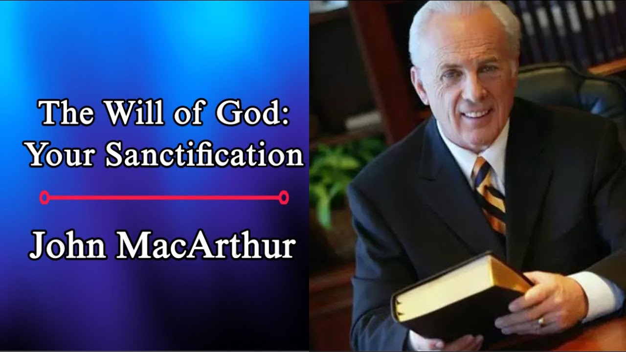 The Will of God: Your Sanctification | John MacArthur