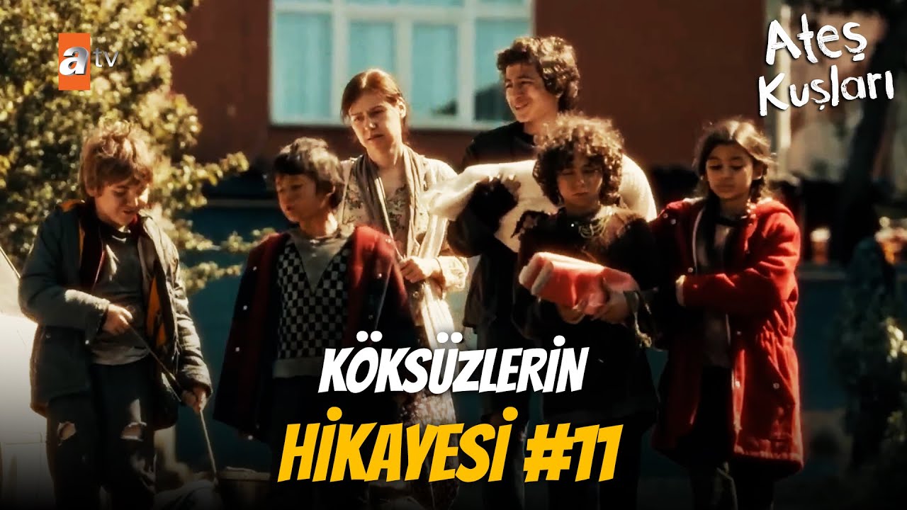 Köksüzler nasıl Ateş Kuşları oldu? - Part 11 | Ateş Kuşları Kolaj