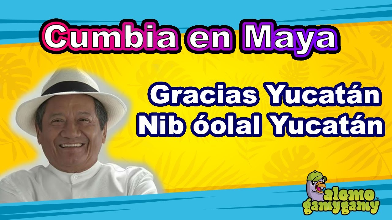 Cumbia en Maya: Nib óolal Yucatán / Gracias Yucatán