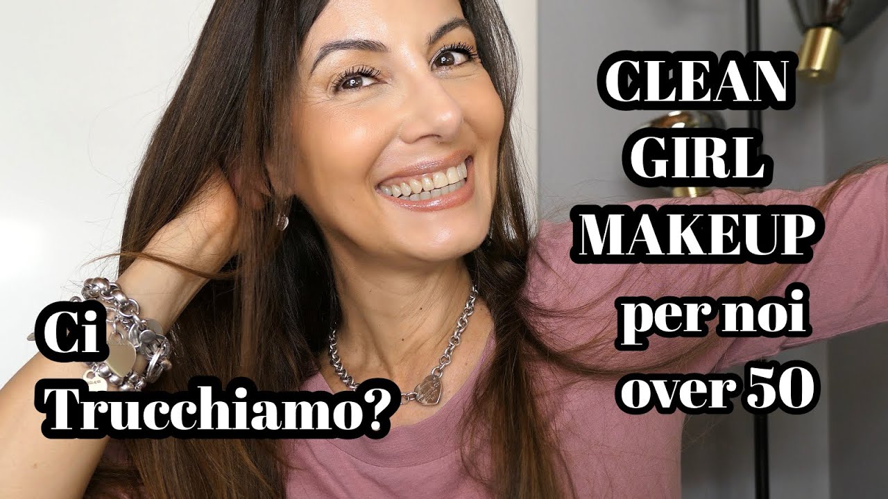 CLEAN GIRL MAKEUP per OVER 50 | CI TRUCCHIAMO?