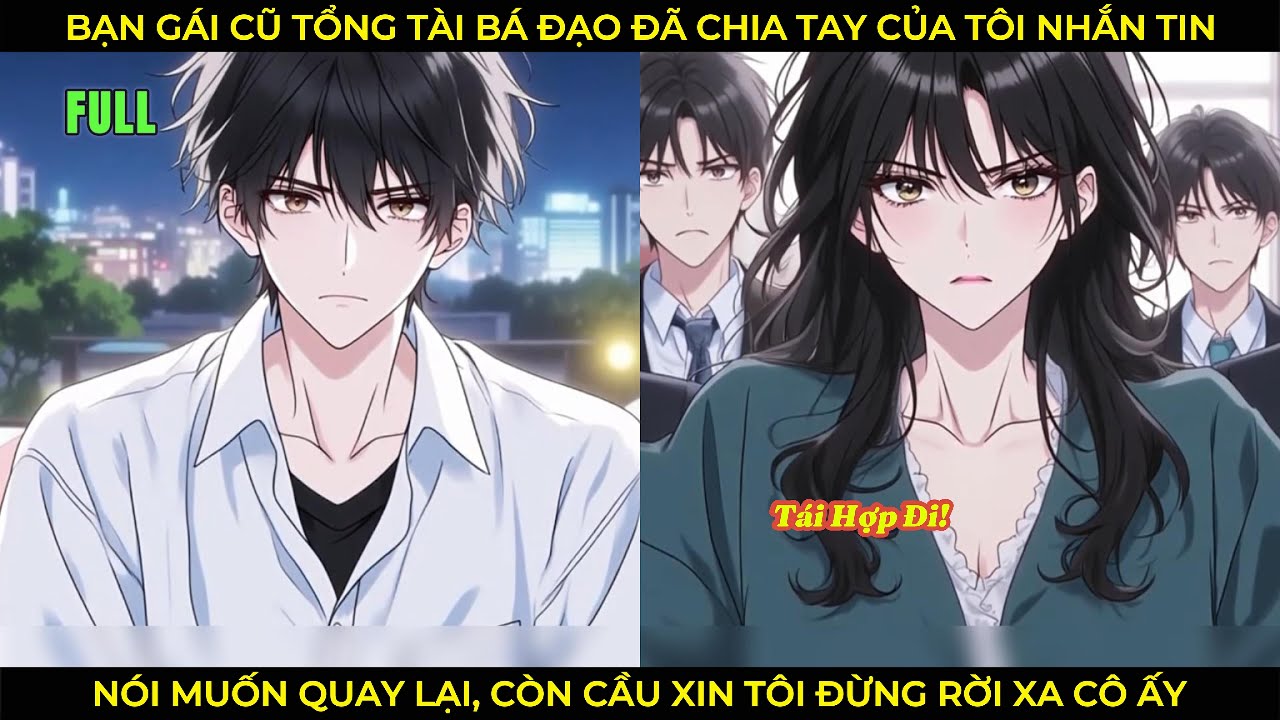 Bạn Gái Cũ Tổng Tài Bá Đạo Đã Chia Tay Nhắn Tin Đòi Quay Lại, Còn Cầu Xin Tôi Đừng Rời Xa Cô Ấy