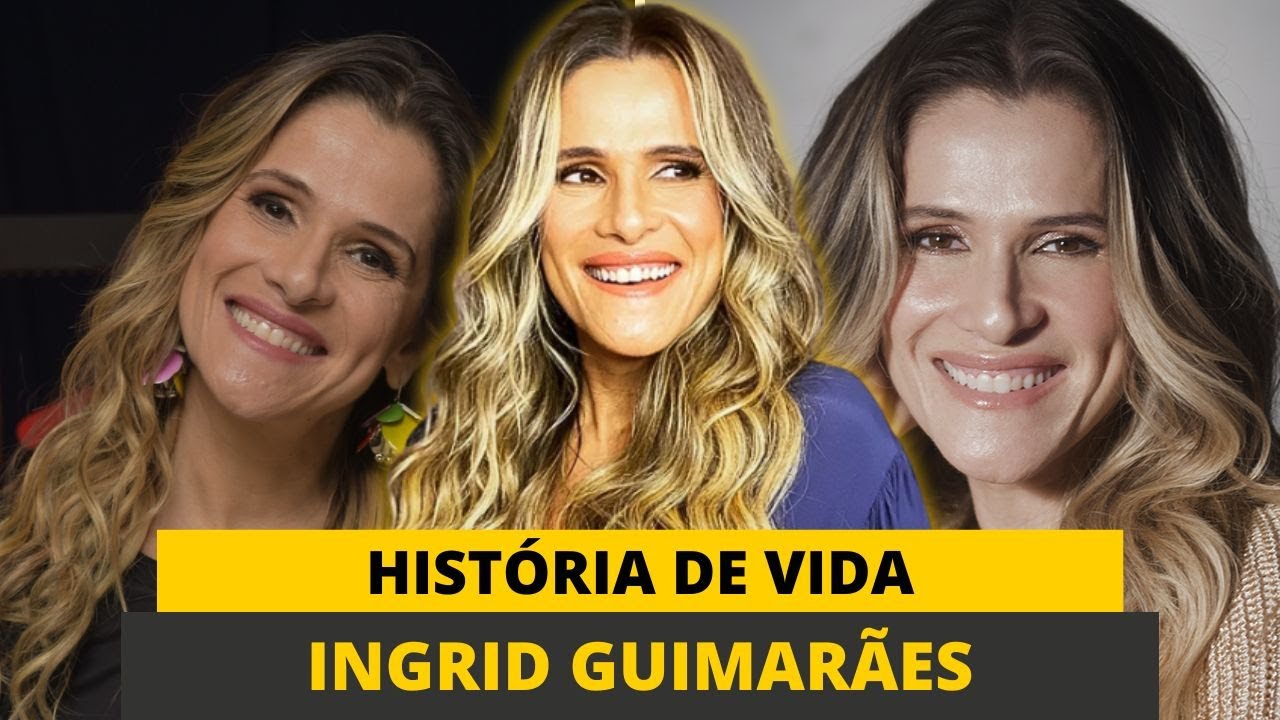 Trajetória -  Ingrid Guimarães - História de Vida -