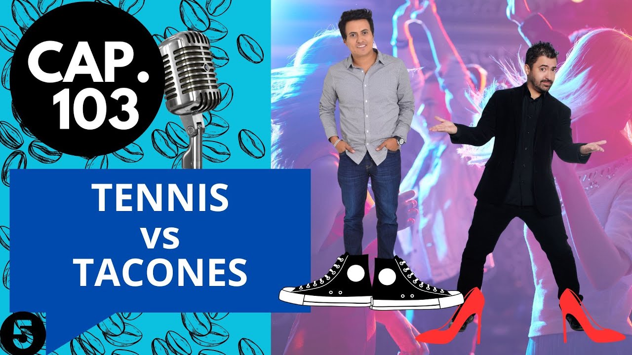 CAP 103 / (5) / TENIS VS TACONES