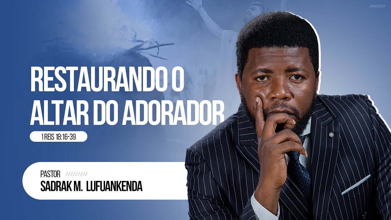 PR. SADRAK M. LUFUANKENDA - RESTAURANDO O ALTAR DOM ADORADOR - ATMOFERA DE ADORAÇÃO 32 DE ADORAÇÃO