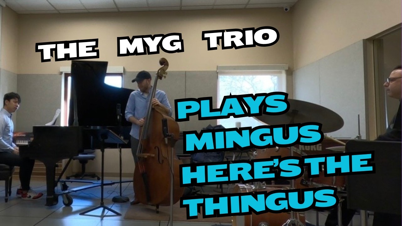 THE MYG jazz trio plays Mingus Here's the Thingus