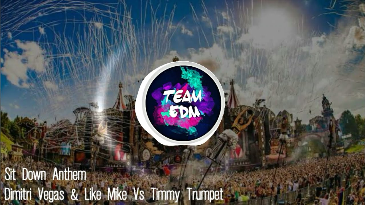 Sit Down Anthem - Dimitri Vegas & Like Mike Vs Timmy Trumpet