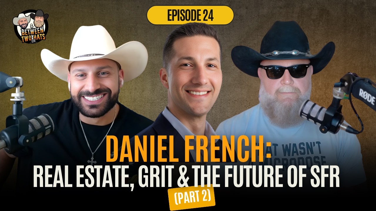 Ep. 24: Real Estate, Grit & the Future of SFR | Daniel French Part 2