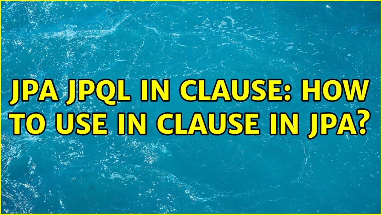 JPA JPQL IN clause: How to use IN clause in JPA? (2 Solutions!!)