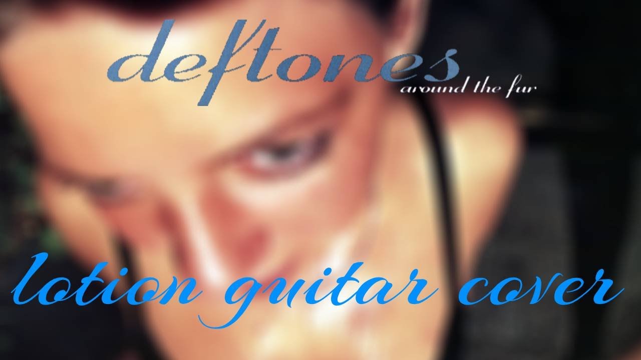 LOTION - DEFTONES (GUITAR COVER)