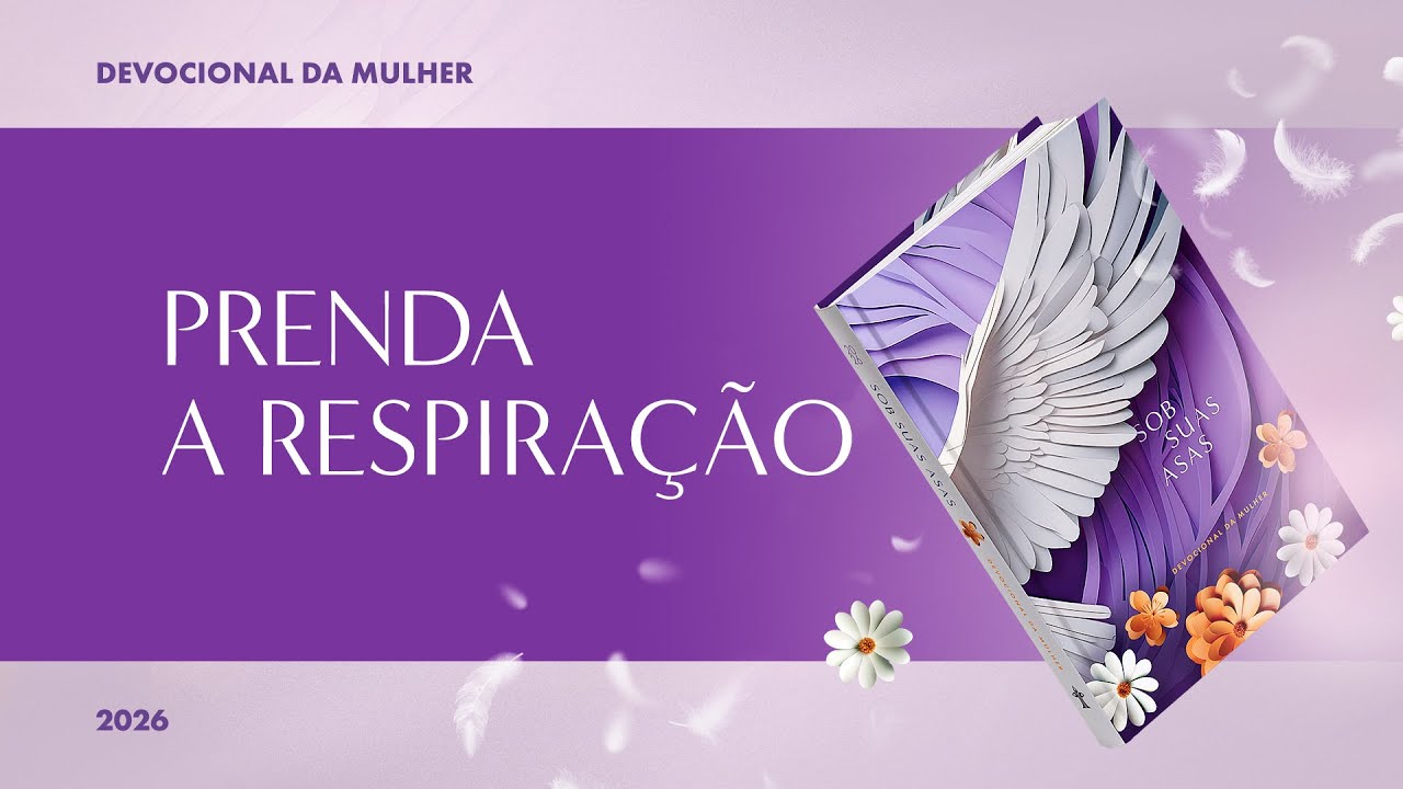 Devocional da Mulher: 8 de Fevereiro - PRENDA A RESPIRAÇÃO | Sob Suas Asas