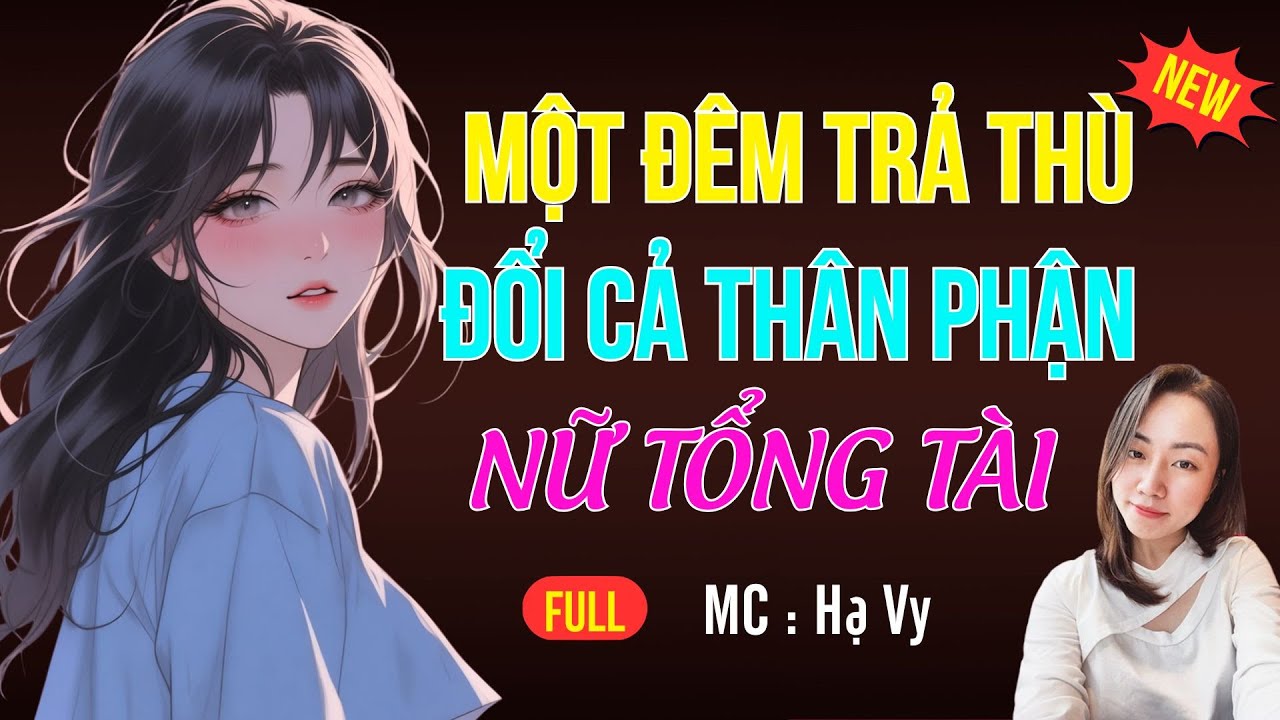 MỘT ĐÊM TRẢ THÙ MÀ TRỞ THÀNH NỮ TỔNG TÀI| AUDIO TIỂU THUYẾT NGÔN TÌNH HAY MC HẠ VY DIỄN ĐỌC MỚI 2025
