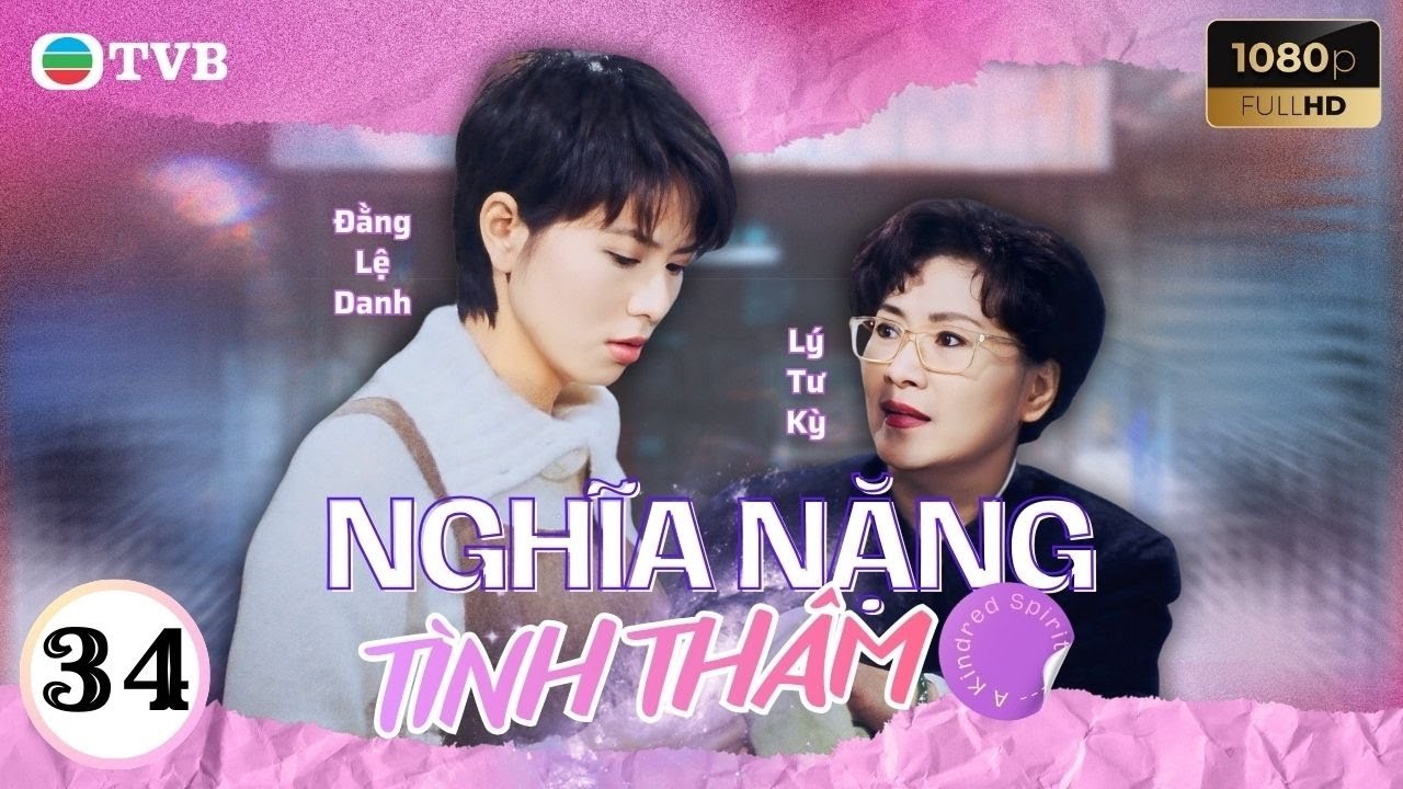 Phim TVB Nghĩa Nặng Tình Thâm 34 | Lưu Đan | Lý Tư Kỳ | Tiết Gia Yến |Quách Khả Doanh | Lưu Khải Uy
