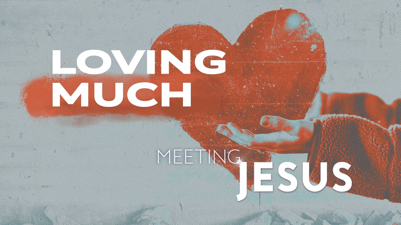 Loving Much - Meeting Jesus - Beach Church