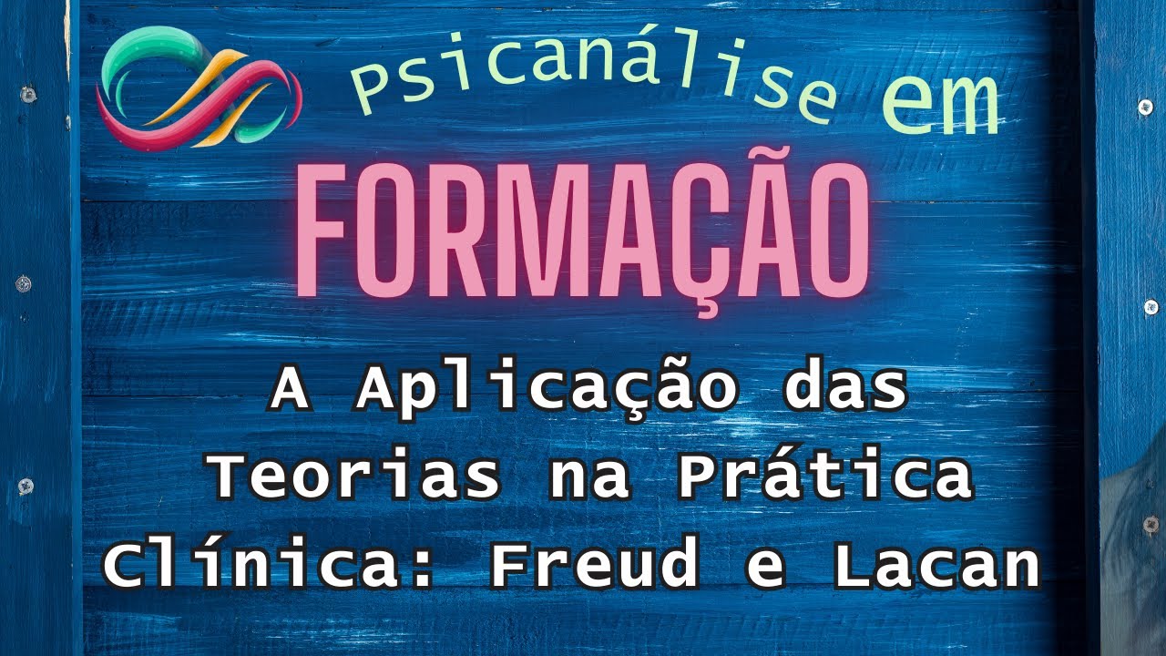A Aplicação das Teorias na Prática Clínica: Freud e Lacan | Tatiane Rosa