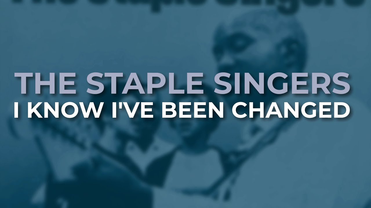 The Staple Singers - I Know I've Been Changed (Official Audio)