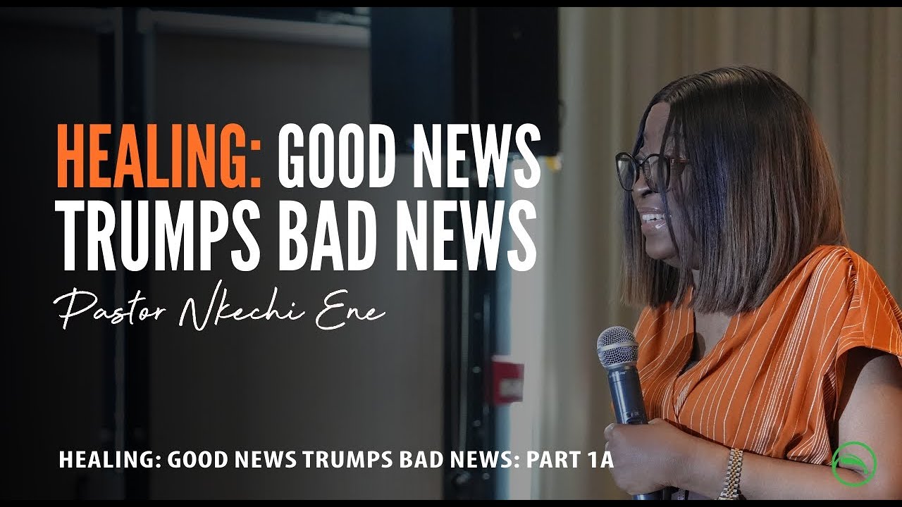 Healing: Good News Trumps Bad News (Part 1a) || Pastor Nkechi Ene || FFF Canada 2025