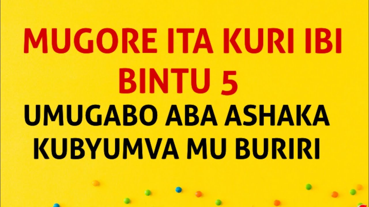 IBINTU 5 BINYURA UMUGABO ABA ASHAKA KUMVA MU BURIRI || BAGORE MUBYITEHO 