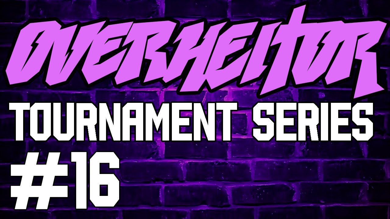 Overheitor Tournament Series #16