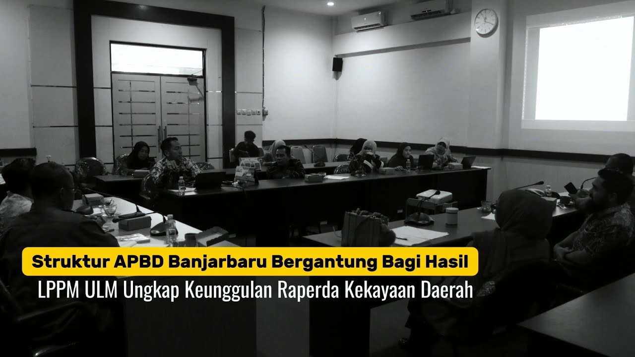 Struktur APBD Bergantung Bagi Hasil, LPPM ULM Ungkap Keunggulan Raperda Kekayaan Daerah