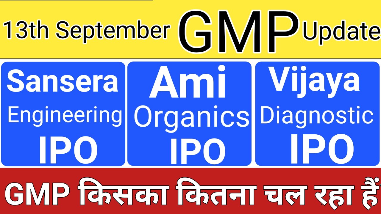 AMI ORGANICS IPO GMP REVIEW &bull; VIJAYA DIAGNOSTIC IPO GMP REVIEW &bull; SANSERA ENGINEERING IPO REVIEW GMP