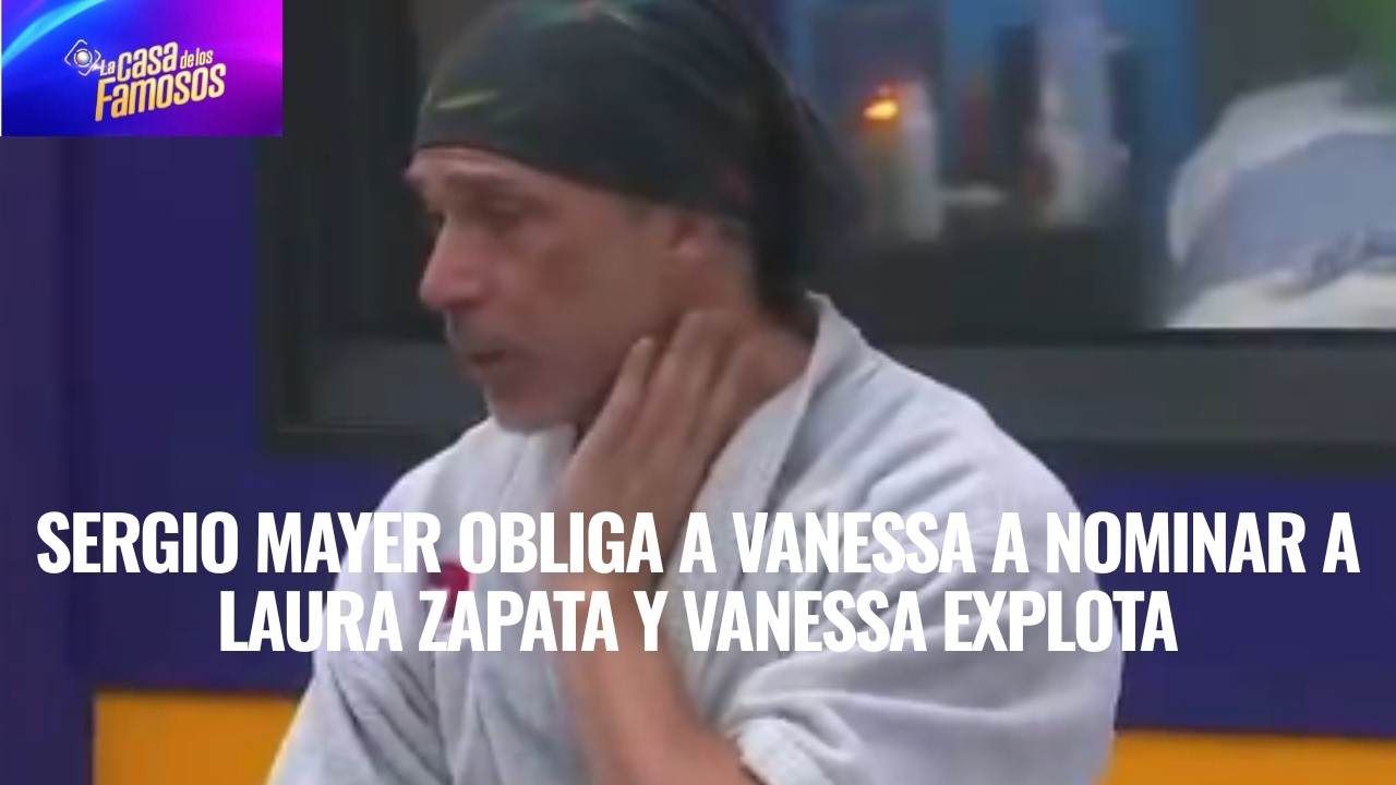 SERGIO MAYER OBLIGA A VANESSA A NOMINAR A LAURA ZAPATA Y VANESSA EXPLOTA EN LCDLF 6