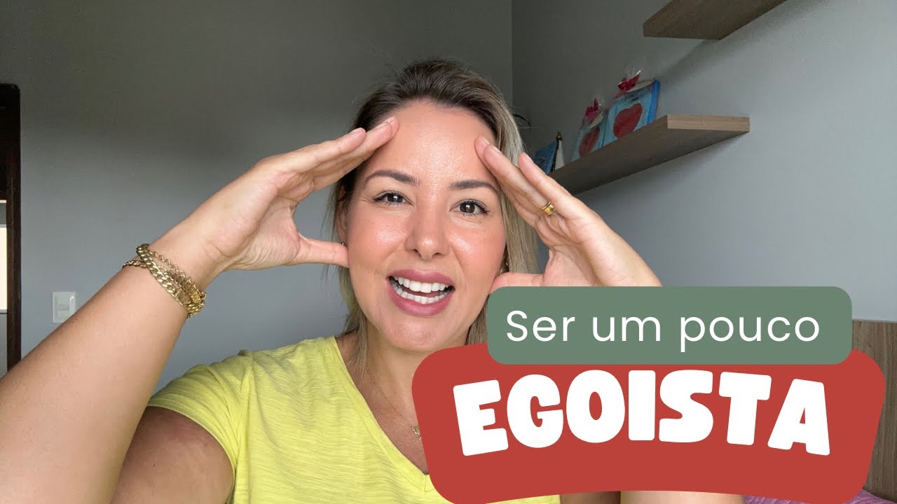 SEJA EGOíSTA , os 3 pontos que mudaram minha vida, e se priorizar for egoísmo, então sou!