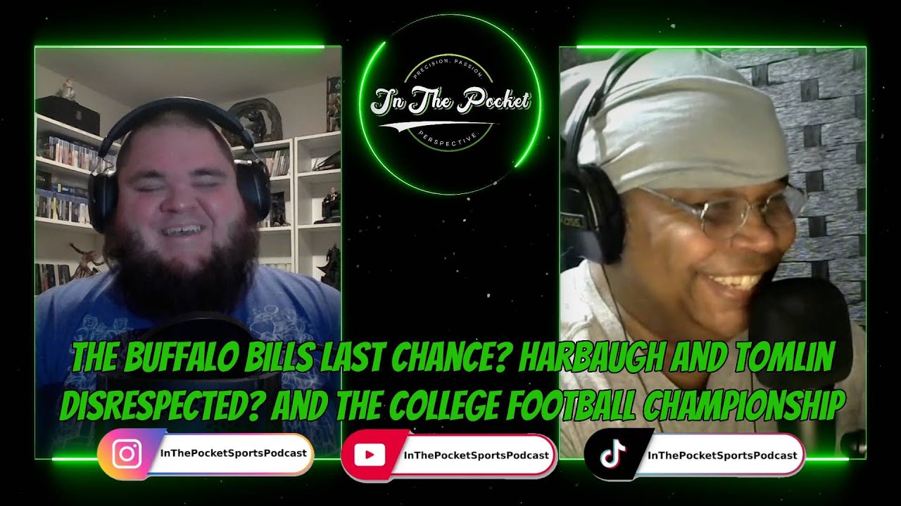 The Buffalo Bills Last Chance? Harbaugh and Tomlin Disrespected? and the CFP Natty | In The Pocket