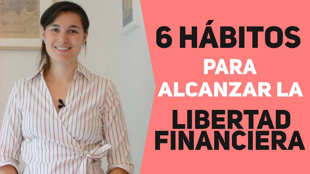 6 HÁBITOS Para *ALCANZAR* La LIBERTAD FINANCIERA