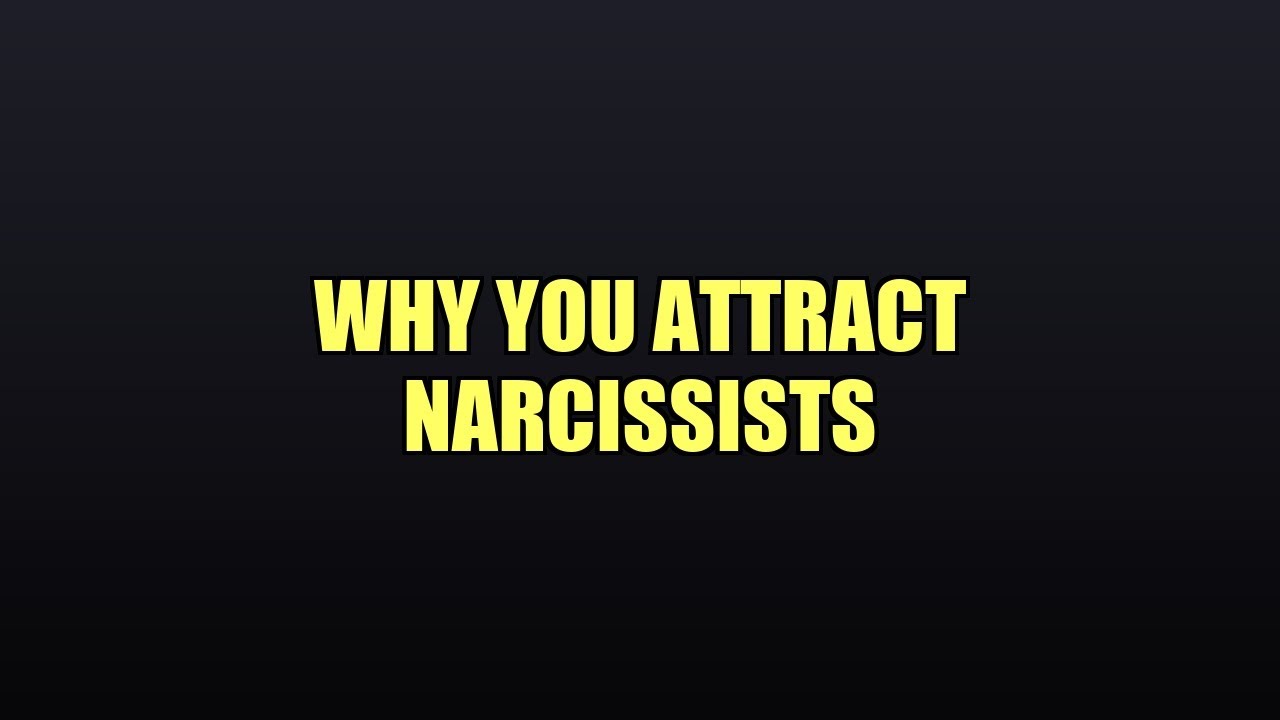 Why You Attract Narcissists